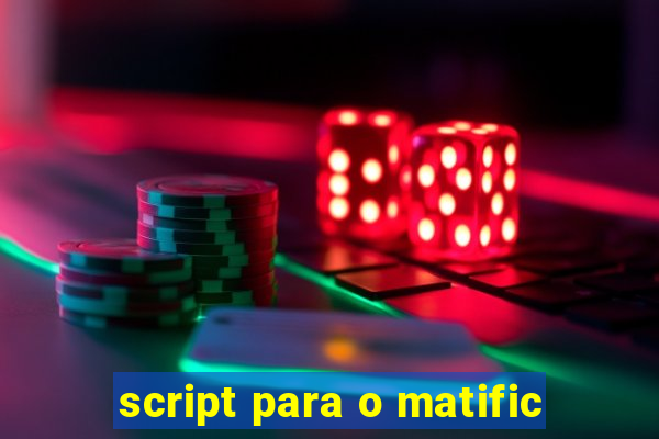 script para o matific